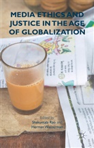 Shakuntala Wasserman Rao, Rao, S Rao, S. Rao, Shakuntala Rao, Wasserman... - Media Ethics and Justice in the Age of Globalization