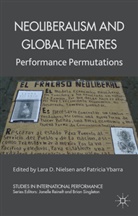 L. Nielsen, Lara D Nielsen, Lara D. Ybarra Nielsen, Patricia A. Ybarra, Nielsen, L Nielsen... - Neoliberalism and Global Theatres