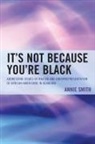Annie Smith, Smith Annie - Its Not Because Youre Black Adpb