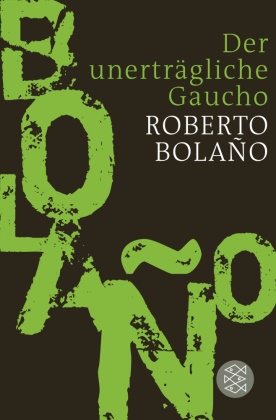 Roberto Bolano, Roberto Bolaño - Der unerträgliche Gaucho - Erzählungen