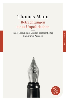 Thomas Mann - Betrachtungen eines Unpolitischen - In der Fassung der Großen kommentierten Frankfurter Ausgabe