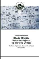 K v lc m Y ld z  enürkmez, K¿v¿lc¿m Y¿ld¿z ¿enürkmez, Kivilcim Yildiz Senürkmez - Klasik Müzikte Kurumsalla ma ve Türkiye Örne i
