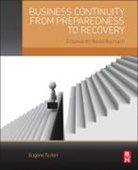 Eugene Tucker, Eugene (President Tucker, Gene Tucker, Gene (President Tucker, Tucker Eugene - Business Continuity From Preparedness to Recovery