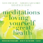 Heather Dane, Louise Hay, Louise L. Hay, Ahlea Khadro - Meditations for Loving Yourself to Great Health (Audio book) - Unabridged Edition