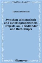 Karolin Machtans - Zwischen Wissenschaft und autobiographischem Projekt: Saul Friedländer und Ruth Klüger