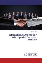 Shivam Goel - International Arbitration With Special Focus on Bahrain