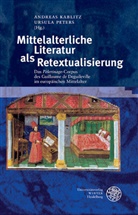 Matthias Bode u a, Andreas Kablitz, Ursul Peters, Ursula Peters - Mittelalterliche Literatur als Retextualisierung
