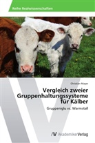 Christian Mayer - Vergleich zweier Gruppenhaltungssysteme für Kälber