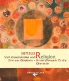 Rita Burrichter, Christof Kracht, Claudia Gärtner, Josef Epping, Claudi Gärtner, Claudia Gärtner... - sensus Religion: Sensus Religion - Vom Glaubenssinn und Sinn des Glaubens - Unterrichtswerk für katholische Religionslehre in der Oberstufe