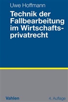 Uwe Hoffmann - Technik der Fallbearbeitung im Wirtschaftsprivatrecht