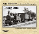 Thomas Frister, Georg Otte, Thoma Frister, Thomas Frister - Alte Meister der Eisenbahn-Photographie: Georg Otte