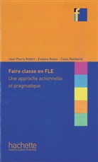 Clau Reinhardt, Claus Reinhardt, Jean-Pierr Robert, Jean-Pierre Robert, Évelyn Rosen, Evelyne Rosen... - Faire classe en FLE