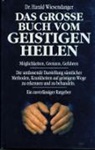 Harald Wiesendanger - Das grosse Buch vom geistigen Heilen