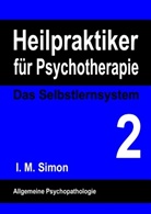 I M Simon, I. M. Simon, Ingo Michael Simon - Heilpraktiker für Psychotherapie. Das Selbstlernsystem Band 2