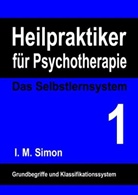 I M Simon, I. M. Simon, Ingo Michael Simon - Heilpraktiker für Psychotherapie. Das Selbstlernsystem Band 1