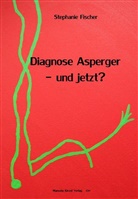 Stepahnie Fischer, Stephanie Fischer - Diagnose Asperger - und jetzt?