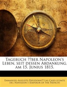 Emmanuel-Auguste-Dieudonné Las Cases (comte de, Emmanuel-Auguste-Dieudonné Las Cases (comte de), Emmanuel A. D. de Las Casas, Na, Napoleon I (Emperor of the French), Kaiser Napoleon I. Bonaparte - Tagebuch über Napoleon's Leben, seit dessen Abdankung, am 15. Junius 1815.