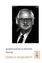 Franzpeter Messmer, Alexander L. Suder - Komponisten in Bayern - 55: Robert M. Helmschrott