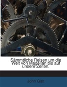 John Galt - Sämmtliche Reisen um die Welt von Magellan bis auf unsere Zeiten.