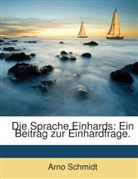 Arno Schmidt - Die Sprache Einhards: Ein Beitrag Zur Einhardfrage...