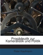 Peter Kaufmann - Propädeutik zur Kameralistik und Politik