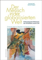 Gabriele Weigand, Christop Wulf, Christoph Wulf - Der Mensch in der globalisierten Welt