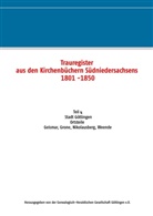 Genealogisch-Heraldische Gesellschaft, Genealogisch-Heraldische Gesellschaft Göttingen e.V., Genealogisch-Heraldische Gesellschaft, Genealogisch-Heraldisc Gesellschaft Göttingen e V - Trauregister aus den Kirchenbüchern Südniedersachsens 1801 -1850