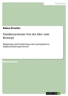 Rabea Drosten - Familienzentrum. Von der Idee zum Konzept