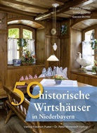 Frank u a Ebel, Franzisk Gürtler, Franziska Gürtler, Gera Richter, Gerald Richter, Sonj Schmid... - 50 historische Wirtshäuser in Niederbayern