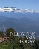 John L. Esposito, John L./ Fasching Esposito, Darrell J. Fasching, Todd T. Lewis - Religions of Asia Today
