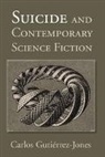 Carlos Gutierrez-Jones, Carlos (University of California Gutierrez-Jones, Carlos Gutiérrez-Jones - Suicide and Contemporary Science Fiction