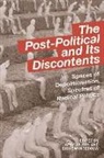 Mullarkey De Mille, Japhy Wilson, Japhy (Research Coordinator Wilson, Japhy Swyngedouw Wilson, Lecturer in International Political Econom Wilson, Erik Swyngedouw... - Post-Political and Its Discontents