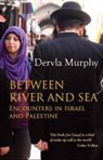 Dervla Murphy - Between River and Sea, Encounters in Israel and Palestine
