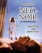 Alain Silver, Alain Ursini Silver, James Ursini - American Neo-Noir The Movie Never Ends