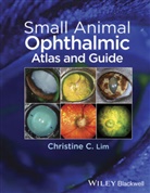 Lim, Christine Lim, Christine C Lim, Christine C. Lim - Small Animal Ophthalmic Atlas and Guide