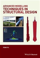 F Fu, Feng Fu, Fu Feng - Advanced Modelling Techniques in Structural Design