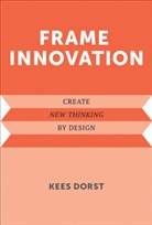 Kees Dorst, Kees (University of Technology Dorst, Ken Friedman, Erik Stolterman - Frame Innovation