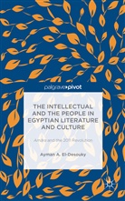 Ayman A El-Desouky, Ayman A. El-Desouky, A. El-Desouky, Ayman El-Desouky, Ayman Ahmed El-Desouky, Kenneth A Loparo... - Intellectual and the People in Egyptian Literature and Culture
