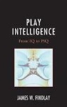 James W. Findlay, Findlay James W. - Play Intelligence From Iq to Pcb