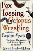 Edward Brooke-Hitching, Brooke-Hitching Edward, Edward Brooke Hitchi - Fox Tossing, Octopus Wrestling and Other Forgotten Sports