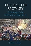 Peter Morris, Peter J. T. Morris,  Morris Peter J T - Matter Factory a History of the Chemistry Laboratory - A History of the Chemistry Laboratory