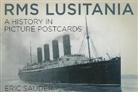 Eric Sauder - RMS Lusitania: A History in Picture Postcards
