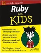 Christopher Haupt, James Dittrich, James Walls Dittrich, Dummies, Christopher Haupt, Christopher Dittrich Haupt... - Ruby for Kids for Dummies