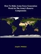 Strategic Studies Institute, Joseph E. Whitlock - How to Make Army Force Generation Work for the Army's Reserve Components