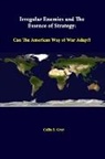 Colin S. Gray, Strategic Studies Institute - Irregular Enemies And The Essence Of Strategy
