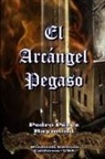 Pedro Pérez Raymond, Pedro Perez Raymond, Pedro Pérez Raymond - El Arcángel Pegaso