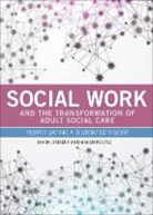 Mark Lymbery, Mark (University of Nottingham) Lymbery, Mark E. F. Lymbery, Mark/ Postle Lymbery, Karen Postle - Social Work and the Transformation of Adult Social Care