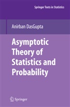 Anirban DasGupta - Asymptotic Theory of Statistics and Probability