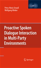 Wolfgang Minker, Petra-Mari Strauss, Petra-Maria Strauß - Proactive Spoken Dialogue Interaction in Multi-Party Environments