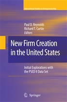 Richard T. Curtin, Pau D Reynolds, Paul D Reynolds, Paul D. Reynolds, T Curtin, T Curtin - New Firm Creation in the United States